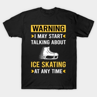 Warning Ice Skating Skate Skater T-Shirt